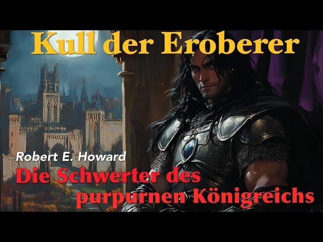 Kull der Eroberer - Die Schwerter des purpurnen Königreichs / Hörbuch komplett (Robert E. Howard)