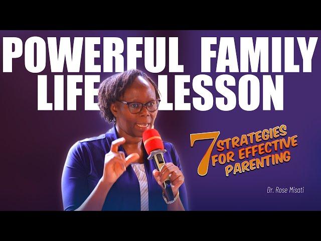 POWERFUL FAMILY LIFE LESSON || 7 Strategies For Effective Parenting - Dr. Rose Misati