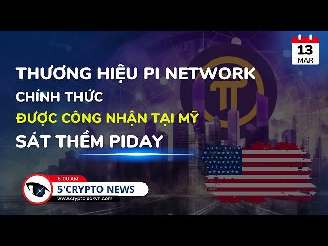 [5 Phút Crypto] - Thương Hiệu Pi Network Chính Thức Được Công Nhận Tại Mỹ Sát Thềm PiDay