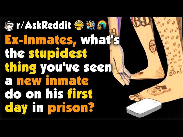 Ex-Inmates, What Was The Stupidest Thing You've Seen A New Inmate Do First Day In Prison?