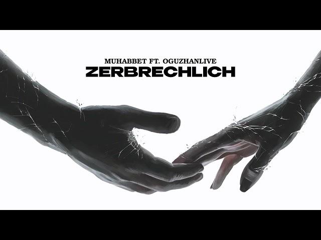 MUHABBET X OGUZHANLIVE - ZERBRECHLICH