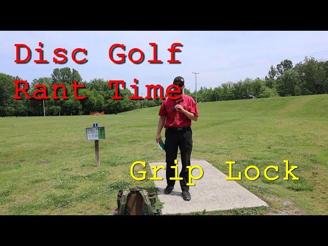 Disc Golf Rant Time - Grip Lock