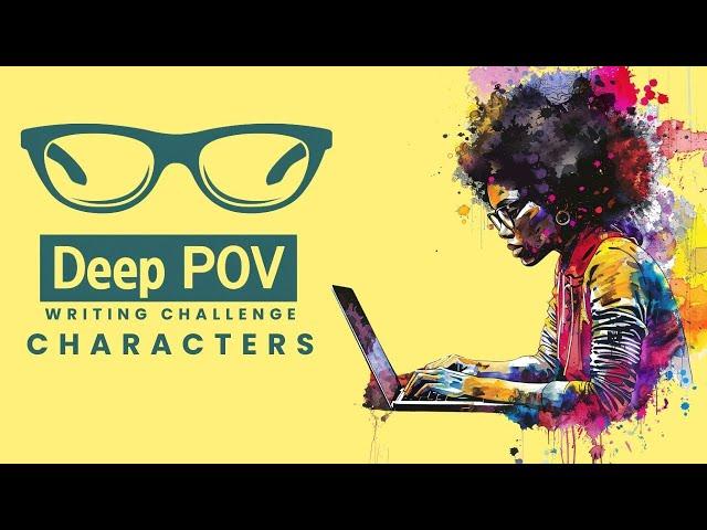 Free Writing Challenge - Deep POV Challenge - Characters