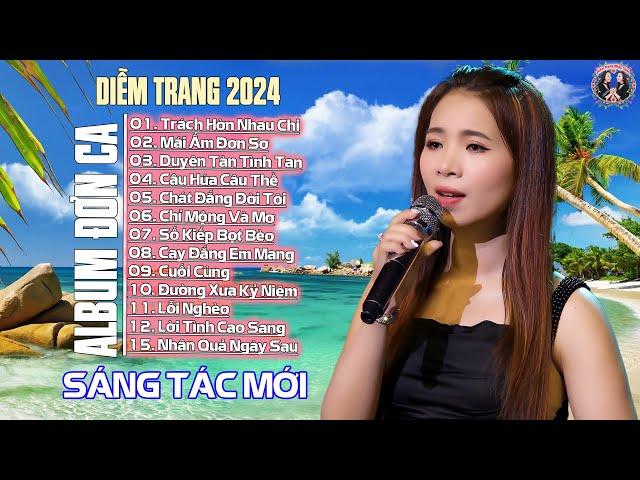 Album Đơn Ca Diễm Trang 2024 - Sáng Tác Mới | Giọng Hát Làm Rung Động Hàng Triệu Con 