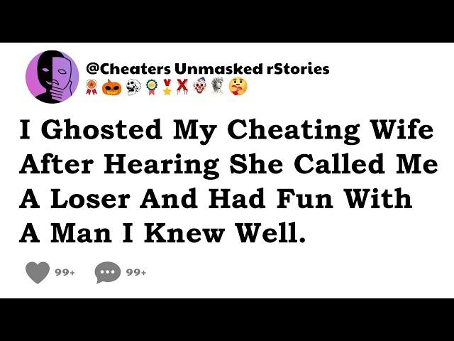 I Ghosted My Cheating Wife After Hearing She Called Me A Loser And Had Fun With A Man I Knew Well.