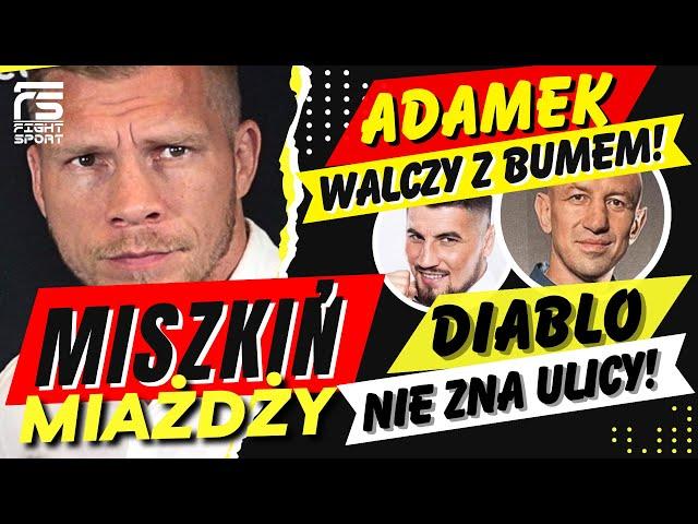 MISZKIŃ MIAŻDŻY! ADAMEK WALCZY Z BUMEM! KASJUSZ TO BUM! PASHABICEPS ZASKOCZY! DIABLO NIE ZNA ULICY!