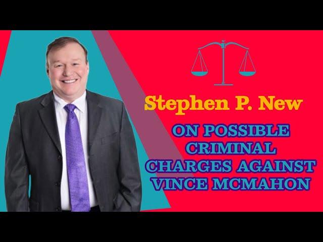 Stephen P New On Possible Criminal Charges For Vince McMahon