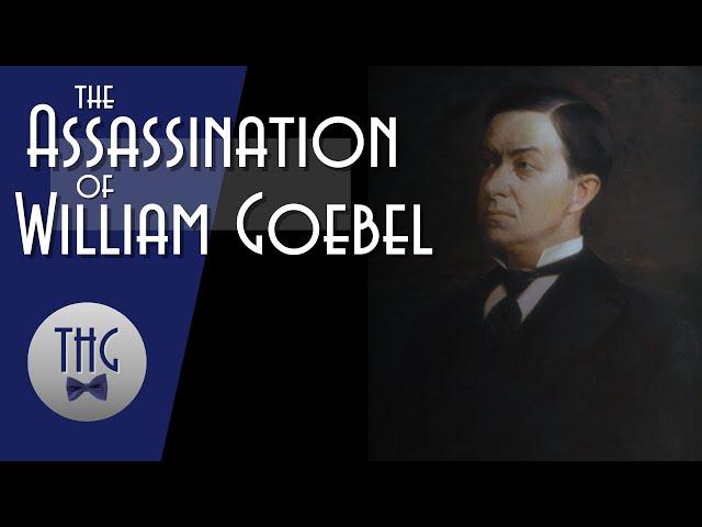 The Assassination of Kentucky Governor, William Goebel