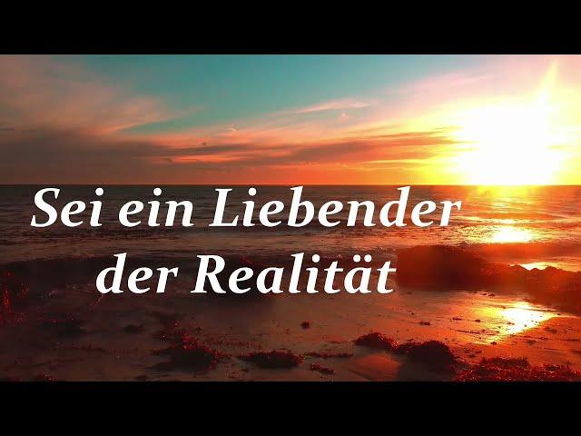 Sei ein Liebender der Realität