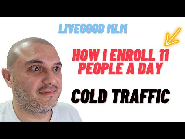 Livegood MLM  - how I enroll 11 people a day from COLD traffic