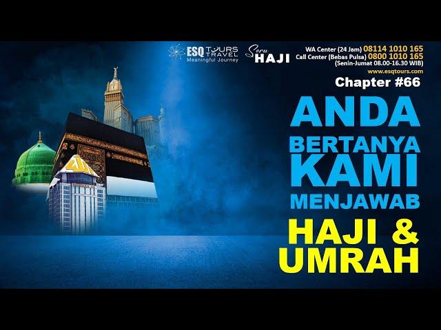 ANDA BERTANYA KAMI MENJAWAB (SEPUTAR HAJI & UMRAH) | Chapter 66