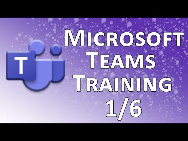 Microsoft Teams  - Part 1 of 6