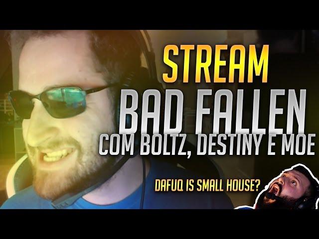 BAD FALLEN com BOLTZ, DESTINY E mOE!