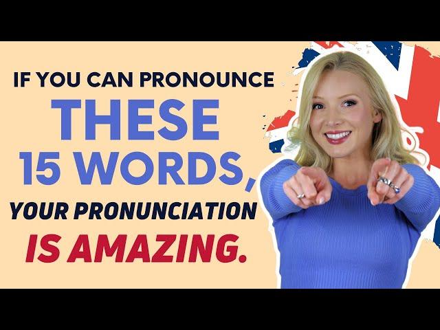 If you can say these 15 Words correctly, your English pronunciation is AMAZING!