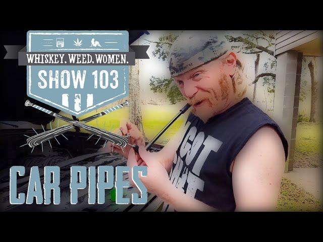 (#103) Car Pipes WHISKEY. WEED. WOMEN. with Steve Jessup