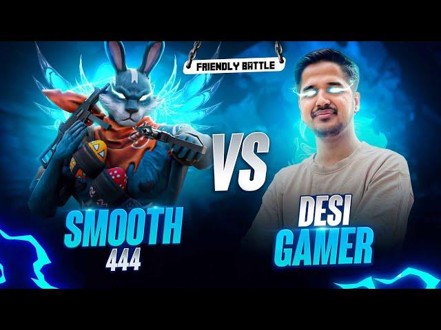 Desi Gamer Vs Smooth 444 || Friendly 1Vs1 For The First time || Smooth 444