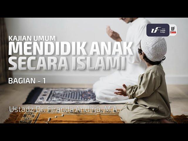 Mendidik Anak Secara Islami #1 - Ustadz Dr. Firanda Andirja, M.A.