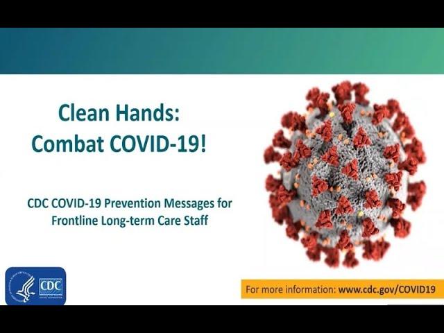 CDC COVID-19 Prevention Messages for Front Line Long-Term Care Staff: Clean Hands – Combat COVID-19