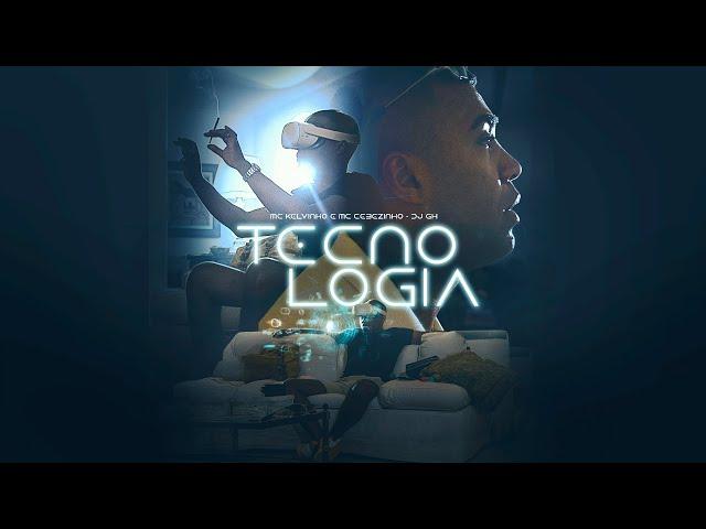 MC Kelvinho, MC Cebezinho, DJ GH - Tecnologia (Videoclipe Oficial)