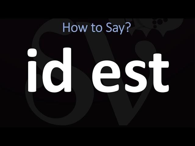 How to Pronounce id est? | Latin, Abbreviation: i.e.