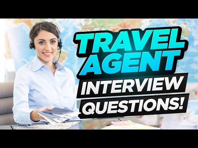 TRAVEL AGENT Interview Questions & ANSWERS! (How to PASS a Travel Agent or CONSULTANT Interview!)