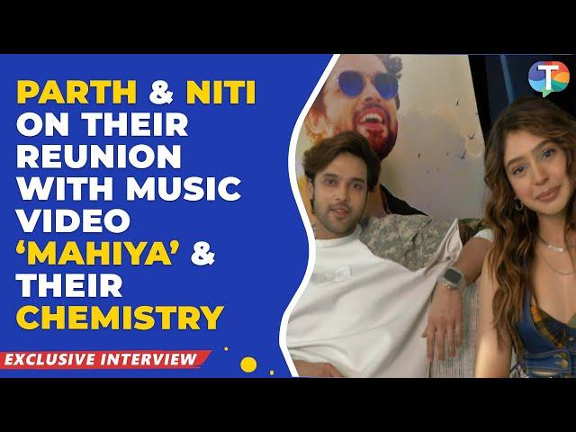 Parth Samthaan & Niti Taylor’s EXLCUSIVE interview on song ‘Mahiyaa’, chemistry & shoot experience