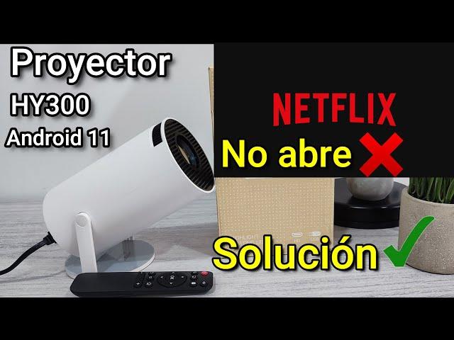 SOLUCION NO ABRE NETFLIX EN PROYECTOR ANDROID HY300, HY320.