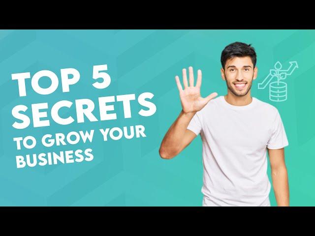 Top 5 Secrets to Grow Your Business