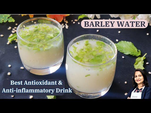 सौ गुणो वाला ये पानी,करे सौ बीमारी दूर | Best Antioxidant & Anti- Inflammatory Drink | Barley Water