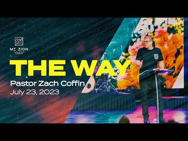 Mt. Zion Wesleyan Church - 7/23/23 - "The Way" - Week 12 - Pastor Zach Coffin