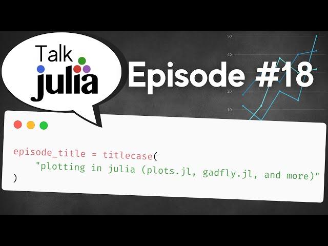 Plotting in Julia (Plots.jl, GadFly.jl, and More) | Talk Julia #18