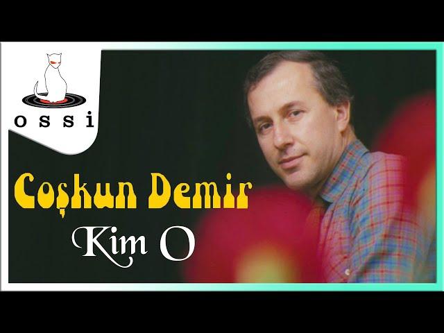 Coşkun Demir - Kim O