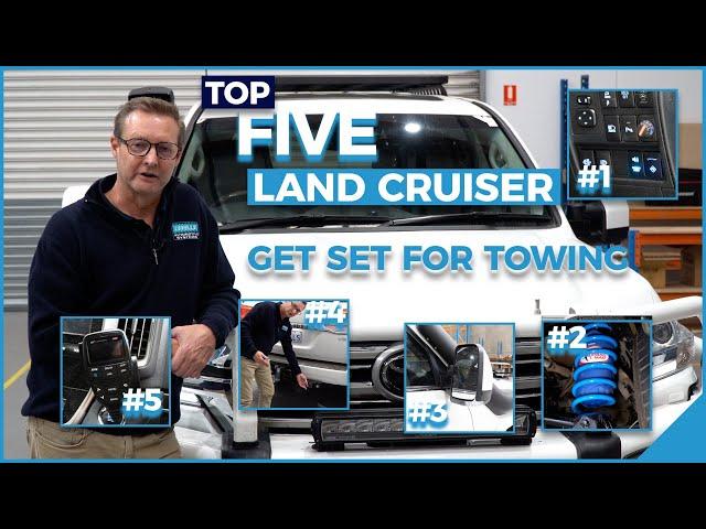 Top 5 modifications you need to get your 200 series Landcruiser setup to tow