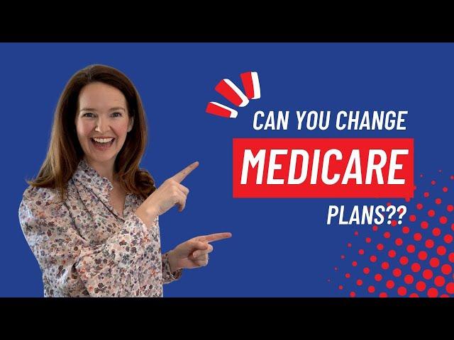 Can you change Medicare plans?