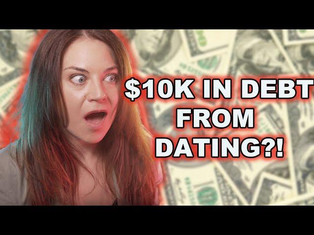 $10K In Debt From DATING APPS?!?!