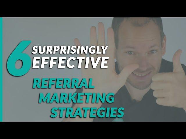 6 Surprisingly Effective Referral Marketing Strategies for Your Business