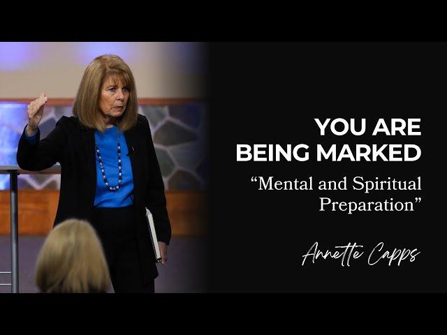 You Are Being Marked "Mental & Spiritual Preparation" | Annette Capps