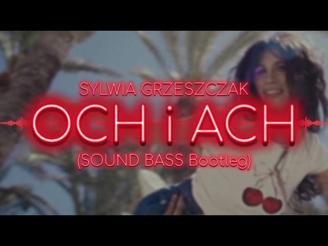 Sylwia Grzeszczak - och i ach (SOUND BASS Bootleg)