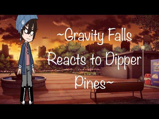 Gravity Falls reacts to Dipper Pines. BillDip. Read Desc.