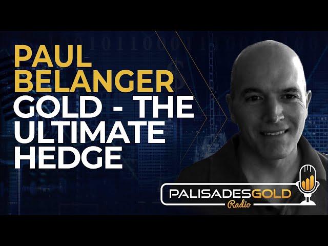 Paul Belanger: Gold - The Ultimate Hedge
