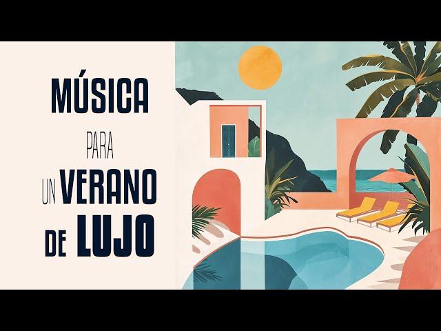 MUSICA PARA UN VERANO DE LUJO, Musica Elegante, Summer 2024 Deluxe