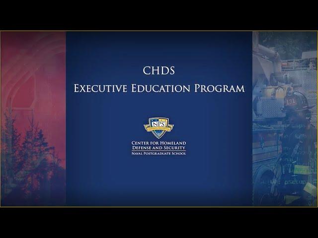 The Center for Homeland Defense and Security's Executive Education Program