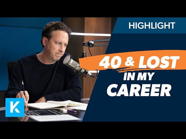 I'm 40 and Lost in My Career! (What Should I Do?)