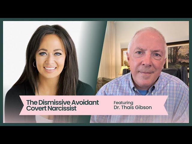 The Dismissive Avoidant Covert Narcissist, featuring Dr. Thais Gibson