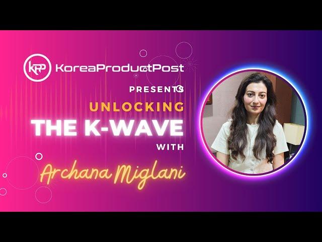 Unlocking the K-Wave with Archana Miglani – Exploring Korean Skincare Revolution in India