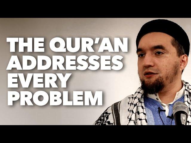 The Qur’an Addresses Every Problem Facing Humanity - Shuaib S. Khan