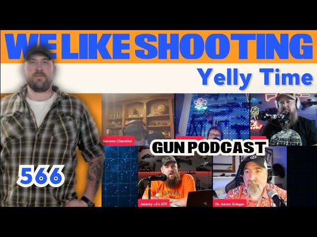 Yelly Time - We Like Shooting 566 (Gun Podcast)