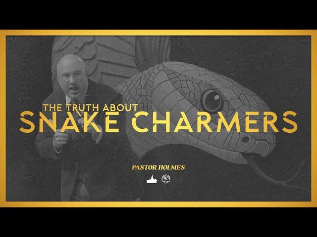 "The Truth About Snake Charmers", Pastor Holmes | 09/10/2024