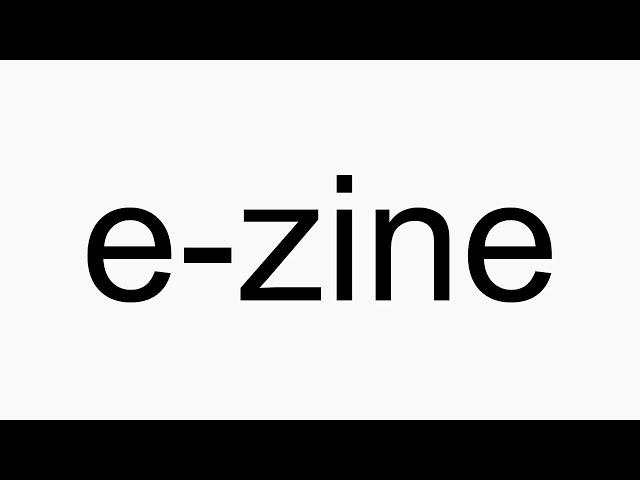 How to pronounce e-zine