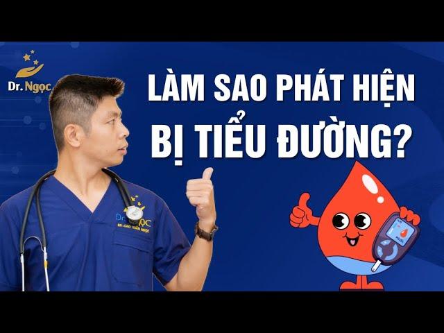 Hiểu Để Phát Hiện Sớm Mình Có Bị Tiểu Đường| Dr Ngọc